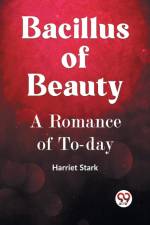 BACILLUS OF BEAUTY A Romance of To-day af Harriet Stark