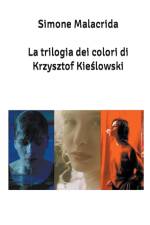 La trilogia dei colori di Krzysztof Kie¿lowski af Simone Malacrida