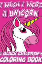 I Wish I Were A Unicorn - A Black Children's Coloring Book af Black Children's Coloring Books