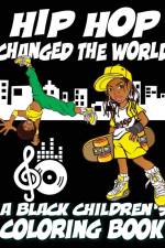 Hip Hop Changed The World - A Black Children's Coloring Book af Black Children's Coloring Book