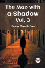 The Man with a Shadow Vol. 3 af George Manville Fenn