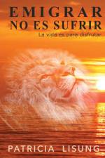 Emigrar no es sufrir af Patricia Lisung