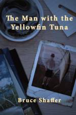 The Man with the Yellowfin Tuna af Bruce Shaffer