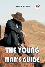 THE YOUNG MAN'S GUIDE af Wm. A. Alcott
