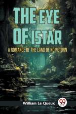 The Eye of Istar A Romance of the Land of No Return af William Le Queux