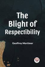 THE BLIGHT OF RESPECTABILITY af Geoffrey Mortimer