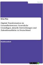Digitale Transformation im Gesundheitswesen. Gesetzliche Grundlagen, aktuelle Entwicklungen und Zukunftsausblicke in Deutschland af Erisa Pisa