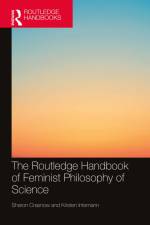 The Routledge Handbook of Feminist Philosophy of Science af Sharon Crasnow