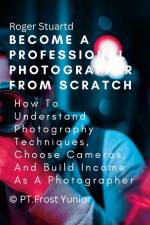 Become a Professional Photographer from Scratch af Roger Stuartd
