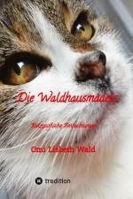 Die Waldhausmädels ,Tagebuchnotizen von Katze Lisbeth aus dem Leben mit ihrer Dosenöffnerin af Omi Lisbeth Wald