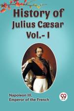 HISTORY OF JULIUS CAESAR Vol.- I af Emperor of the French Napoleon III