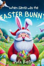 When Santa was the Easter Bunny af Viola Baxter
