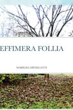 EFFIMERA FOLLIA af Marilisa Menegatti