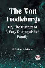 The Von Toodleburgs Or, The History of a Very Distinguished Family af F. Colburn Adams
