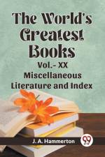 The World's Greatest Books Vol.- XX Miscellaneous Literature and Index af Hammerton J. A.