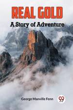 Real Gold A Story of Adventure af George Manville Fenn