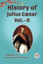 History of Julius Caesar Vol.- II af Emperor of the French Napoleon III