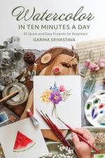 Watercolor in Ten Minutes a Day af Garima Srivastava