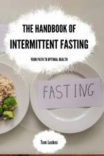 The Handbook of Intermittent Fasting af Tom Lockes