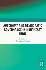 Autonomy and Democratic Governance in Northeast India af M Amarjeet Singh