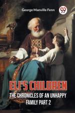 Eli's Children The Chronicles of an Unhappy Family Part 2 af George Manville Fenn