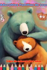 Adorables familias de osos - Libro de colorear para niños - Escenas creativas de familias de ositos entrañables af Colorful Fun Editions