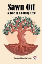 Sawn Off A Tale of a Family Tree af George Manville Fenn