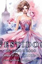 Vestidos de 1900 a 2000 - Libro para colorear para adultos y adolescentes af Astrid Tate