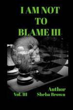 I AM NOT TO BLAME III af Sheba Brown
