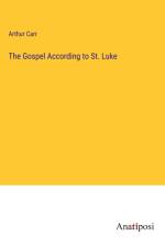 The Gospel According to St. Luke af Arthur Carr