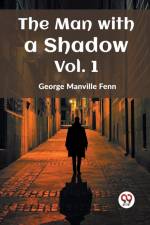 The Man with a Shadow Vol. 1 af George Manville Fenn