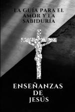 La guia para el amor y la sabiduria, enseñanzas de Jesús af Jesus Mari