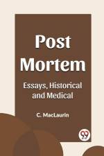 Post Mortem Essays, Historical and Medical af C. Maclaurin