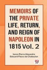 MEMOIRS OF THE PRIVATE LIFE, RETURN, AND REIGN OF NAPOLEON IN 1815 Vol. 2 af Fleury de Chaboulon