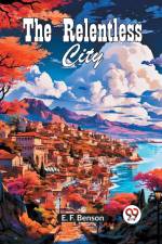 The Relentless City af Benson E. F.
