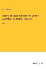 Reports of Cases Decided in the Court of Appeals of the State of New York af H. E. Sickels
