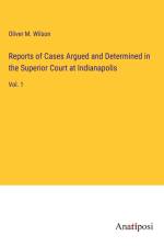 Reports of Cases Argued and Determined in the Superior Court at Indianapolis af Oliver M. Wilson