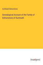 Genealogical Account of the Family of Edmonstone of Duntreath af Archibald Edmonstone