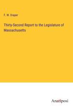 Thirty-Second Report to the Legislature of Massachusetts af F. W. Draper
