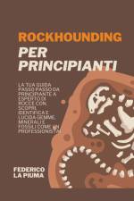 Rockhounding per Principianti af Federico La Piuma
