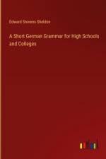 A Short German Grammar for High Schools and Colleges af Edward Stevens Sheldon