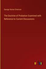 The Doctrine of Probation Examined with Reference to Current Discussions