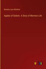 Apples of Sodom. A Story of Mormon Life af Rosetta Luce Gilchrist