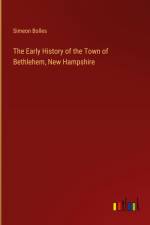 The Early History of the Town of Bethlehem, New Hampshire af Simeon Bolles