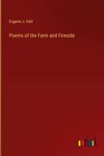 Poems of the Farm and Fireside af Eugene J. Hall