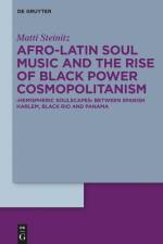 Afro-Latin Soul Music and the Rise of Black Power Cosmopolitanism af Matti Steinitz
