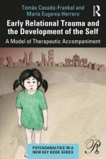 Early Relational Trauma and the Development of the Self af Tomás Casado-Frankel