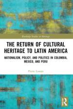 The Return of Cultural Heritage to Latin America af Pierre Losson