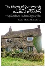 The Shaws of Dungworth in the Chapelry of Bradfield 1288-1870 af Pauline C. Bell