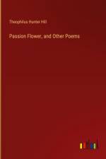Passion Flower, and Other Poems af Theophilus Hunter Hill